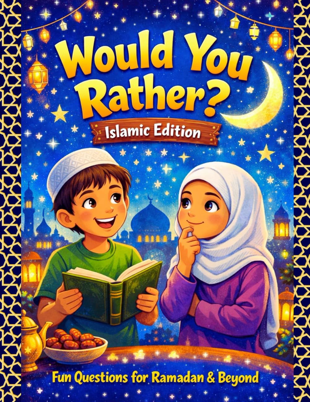 Would You Rather? Islamic Edition: Fun and Thoughtful Questions for Ramadan & Everyday Islamic Values, For kids ages 6-12 years and All family