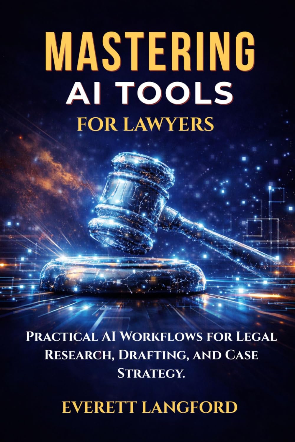 Mastering AI Tools for Lawyers: Practical AI Workflows for Legal Research, Drafting, and Case Strategy