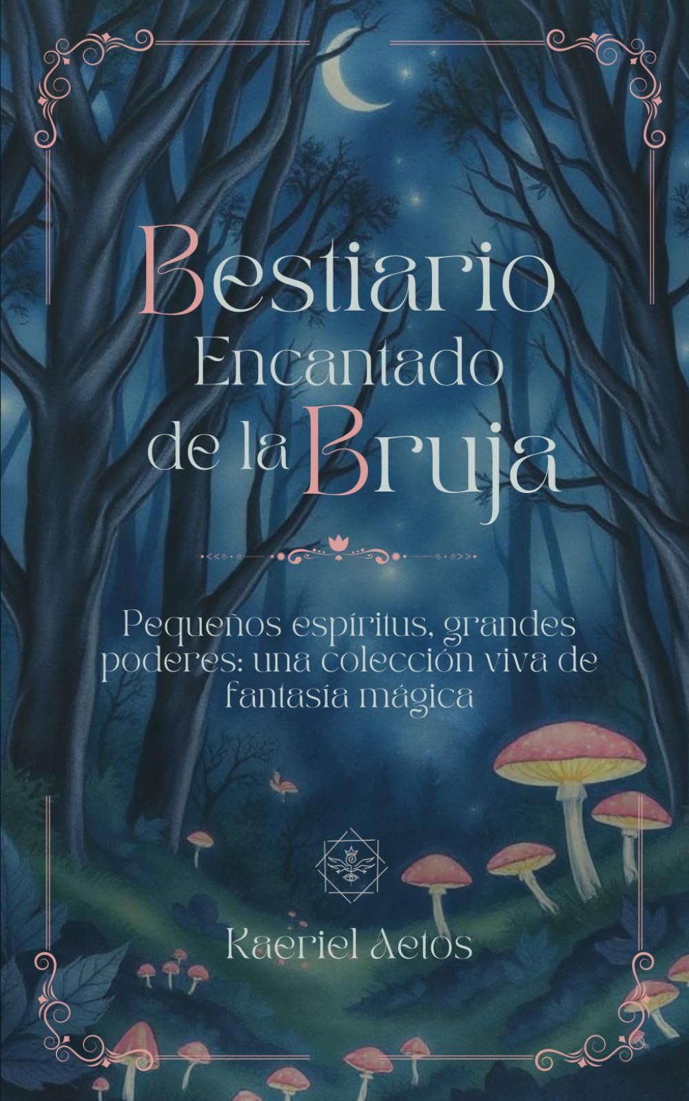 Bestiario Encantado de la Bruja: Pequeños espíritus, grandes poderes: una colección viva de fantasía mágica