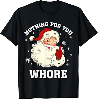 Nothing For You Whore Santa T-Shirt