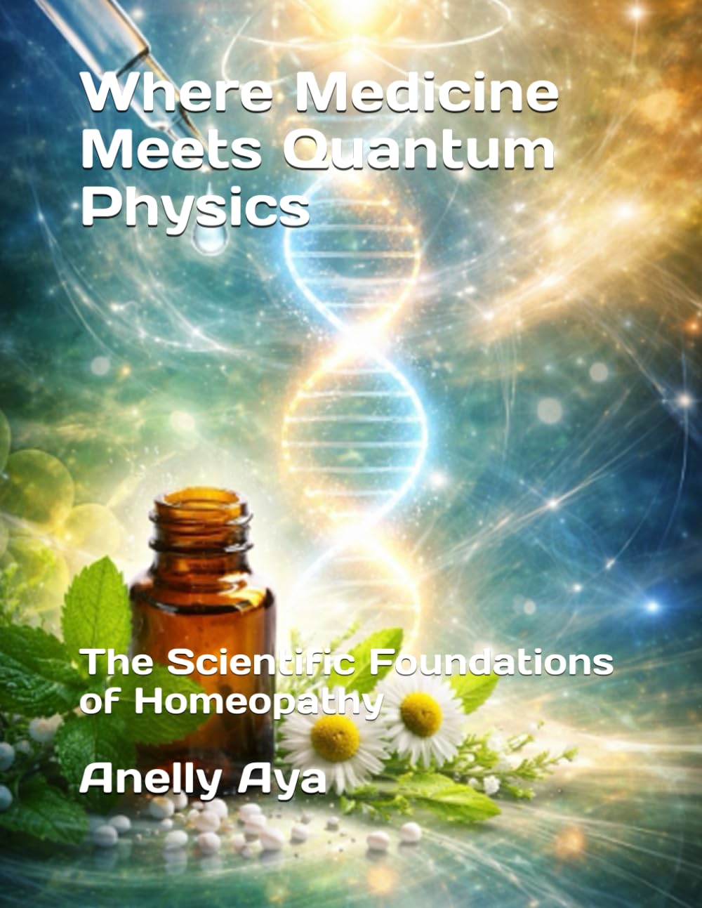 Where Medicine Meets Quantum Physics: The Scientific Foundations of Homeopathy