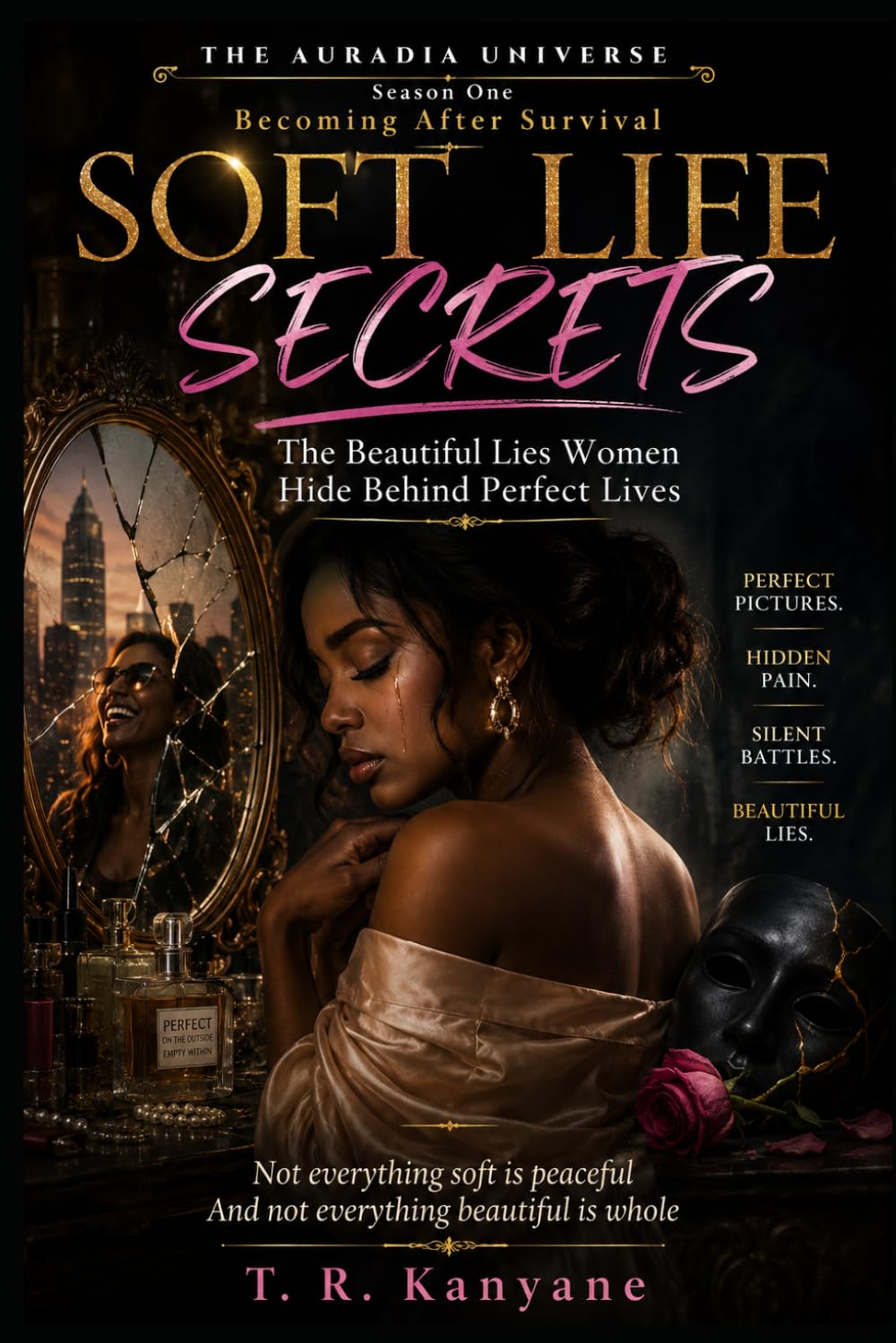 SOFT LIFE SECRETS: The Beautiful Lies Women Hide Behind Perfect Lives (THE AURADIA UNIVERSE. Season One. Becoming After Survival.)
