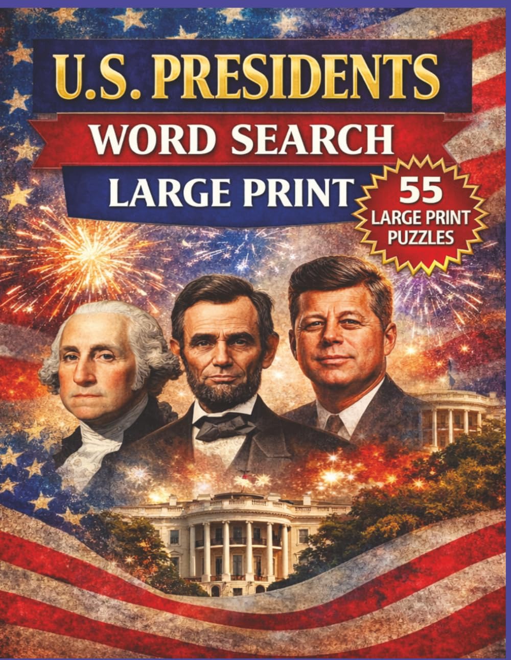 U.S. Presidents Word Search: Large Print Puzzles Featuring American Presidents, Elections, First Families, and U.S. History (Large Print American History & Patriotic Series)