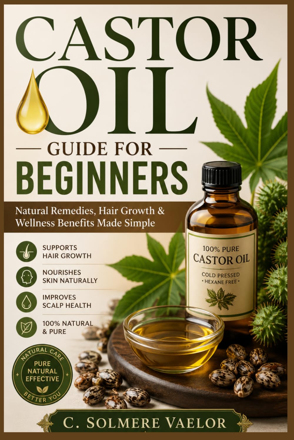 CASTOR OIL GUIDE FOR BEGINNERS: Natural Remedies, Hair Growth & Wellness Benefits Made Simple