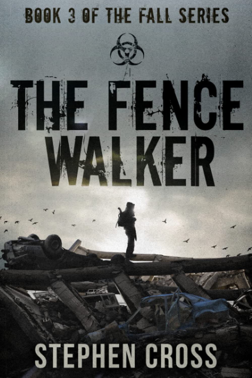 The Fence Walker: Book 3 of The Fall Series : A Zombie Apocalypse Thriller