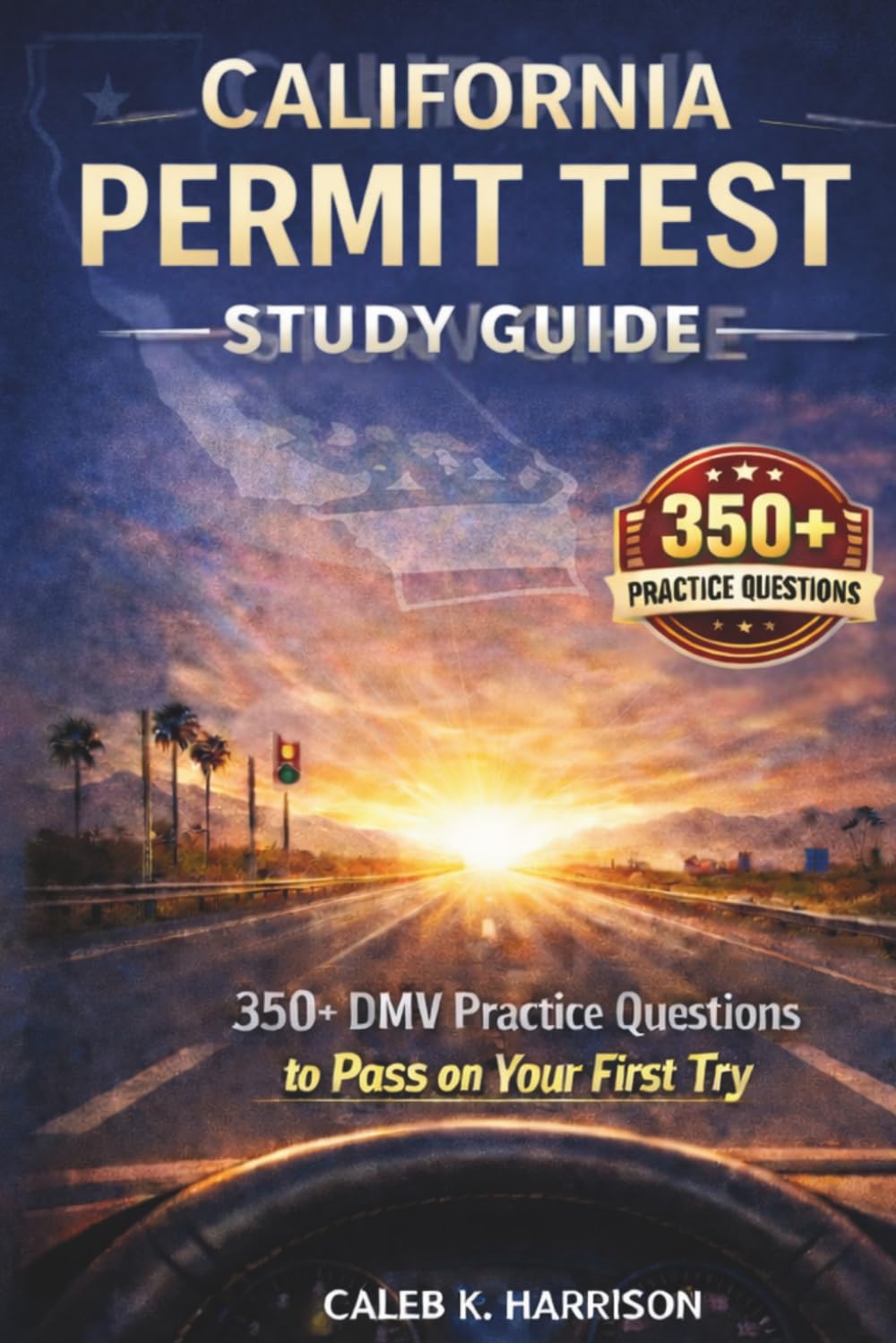 CALIFORNIA PERMIT TEST STUDY GUIDE: 350+ DMV Practice Questions to Pass on Your First Try