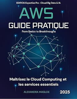 AWS – Guide pratique : Maîtrisez le Cloud Computing et les services essentiels -Tome 1: Apprenez EC2, S3, IAM, VPC, RDS, Lambda et CloudFormation, comprenez la facturation, suivez des cas pratiques