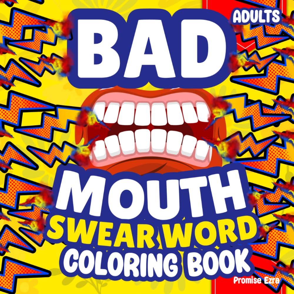 Bad Mouth—Funny Swear Word Coloring Book for Adults: Stress Relief, Relaxation, Bold & Easy Sarcasm, Snarky Rude Humor, Dirty Laugh, Naughty Insult Cuss Therapy, Christmas & Birthday Colouring Gift