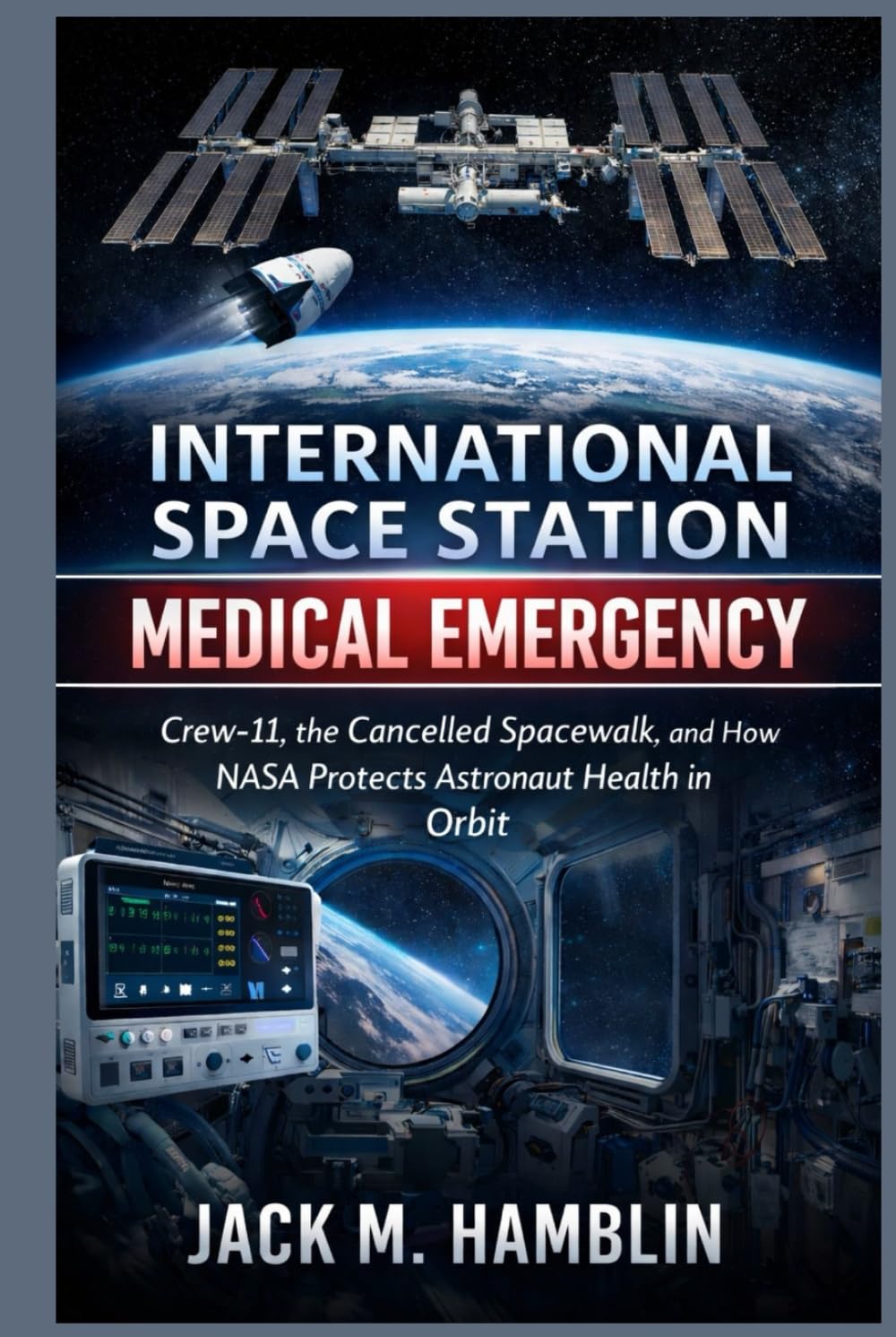 International Space Station Medical Emergency: Crew-11, the Cancelled Spacewalk, and How NASA Protects Astronaut Health in Orbit