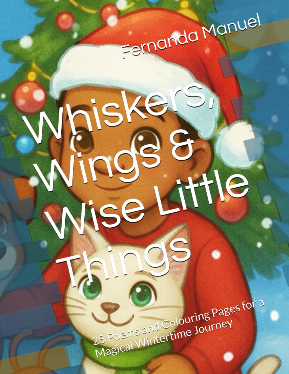 Whiskers, Wings & Wise Little Things: 25 Poems and Colouring Pages for a Magical Wintertime Journey