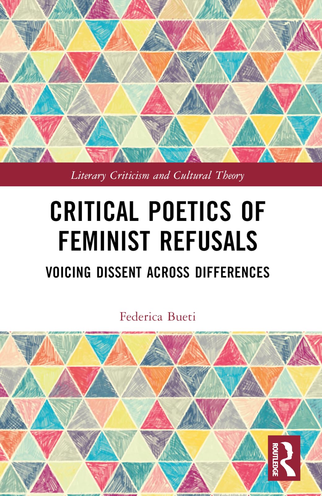 Critical Poetics of Feminist Refusals: Voicing Dissent Across Differences (Literary Criticism and Cultural Theory)