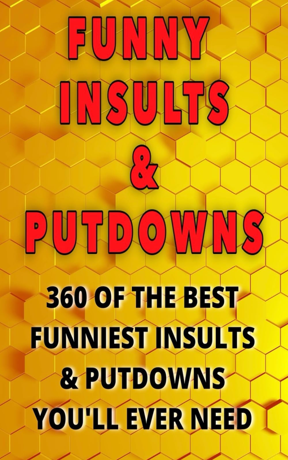 Funny insults & putdowns: 360 of the best funniest insults & putdowns you'll ever need .