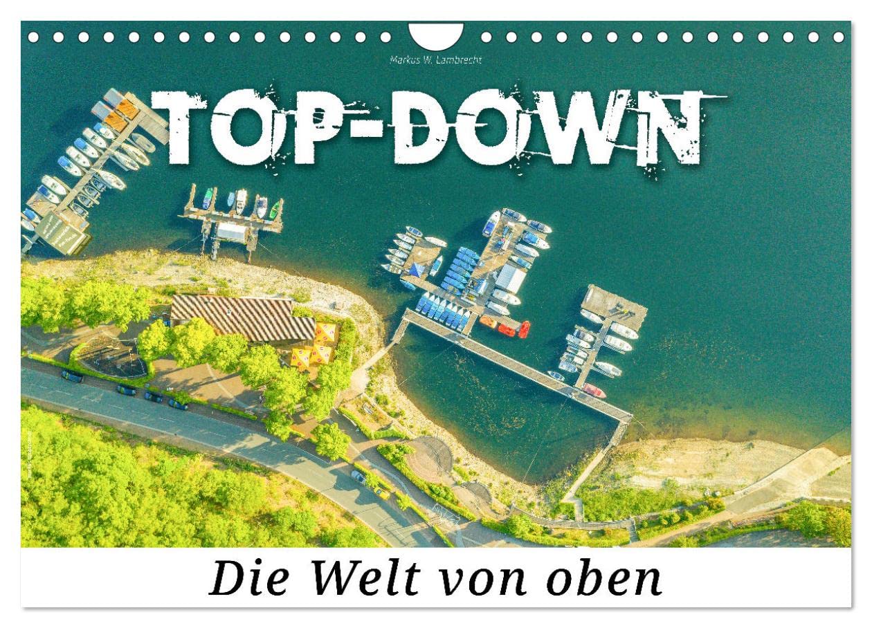 Top-down - Die Welt von oben (Wandkalender 2026 DIN A4 quer), CALVENDO Monatskalender: Endecke die Welt der spektakulären Luftaufnahmen