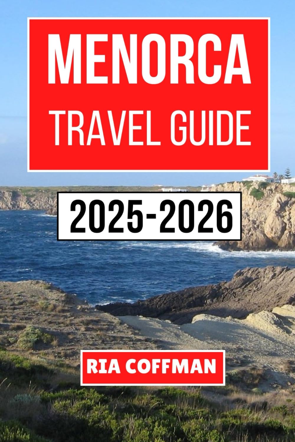 MENORCA TRAVEL GUIDE 2025-2026: Unveiling Secluded Shores, Local Traditions, and Unforgettable Experiences Across This Mediterranean Island