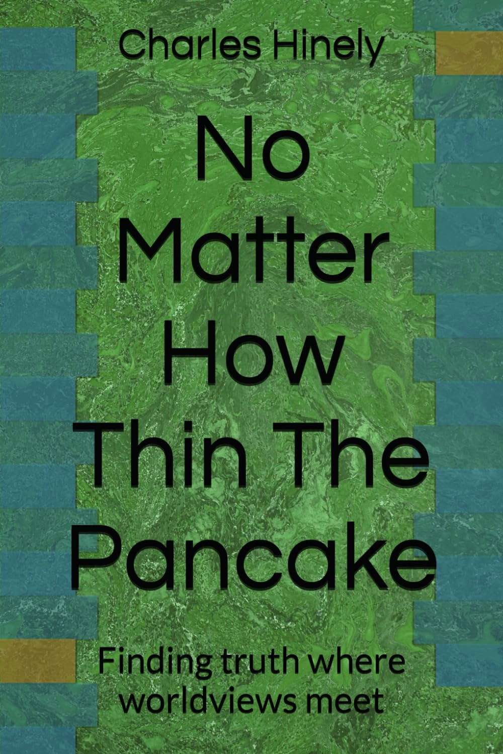 No Matter How Thin The Pancake: Finding truth where worldviews meet