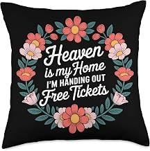 Heaven is My Home I'm Handing Out Free Tickets - Throw Pillow