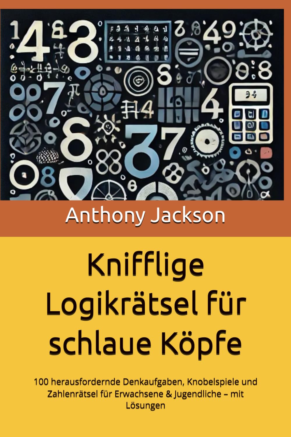 Knifflige Logikrätsel für schlaue Köpfe: 100 herausfordernde Denkaufgaben, Knobelspiele und Zahlenrätsel für Erwachsene & Jugendliche – mit Lösungen