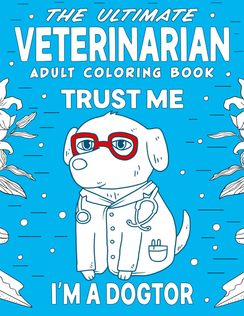 The Ultimate Veterinarian Adult Coloring Book