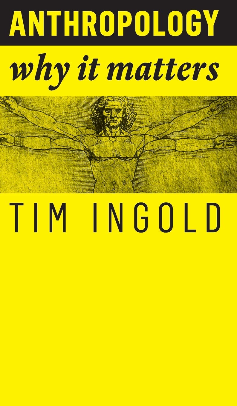 Anthropology: Why It Matters by Tim Ingold HARDBACK 9781509519798