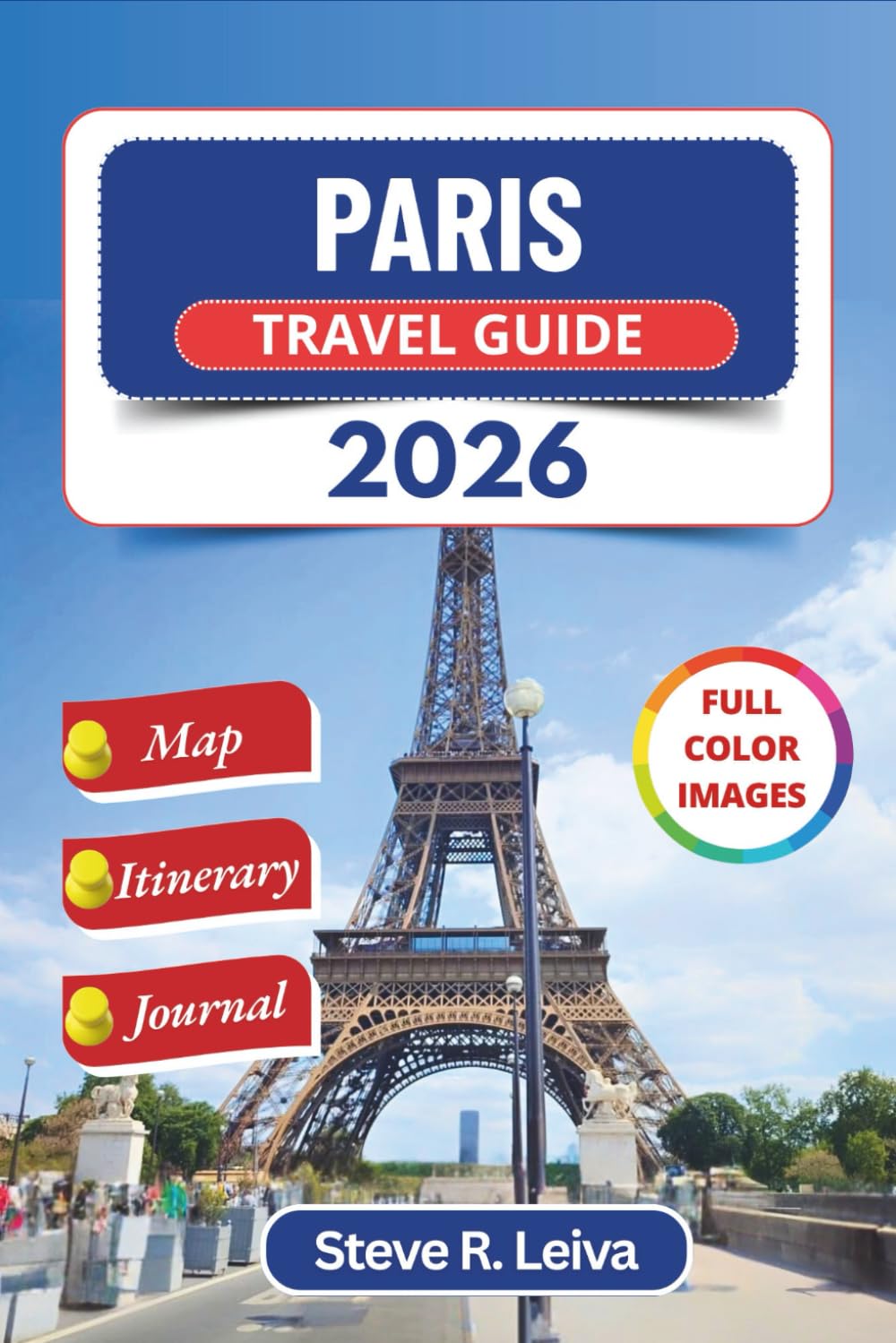 Paris Travel Guide 2026 (Full Color): Explore France's Capital through Neighborhoods, Culture, Museums and Cuisine with Day Trips, Itinerary, and Journal (Full-Color Smart Traveler Guide)