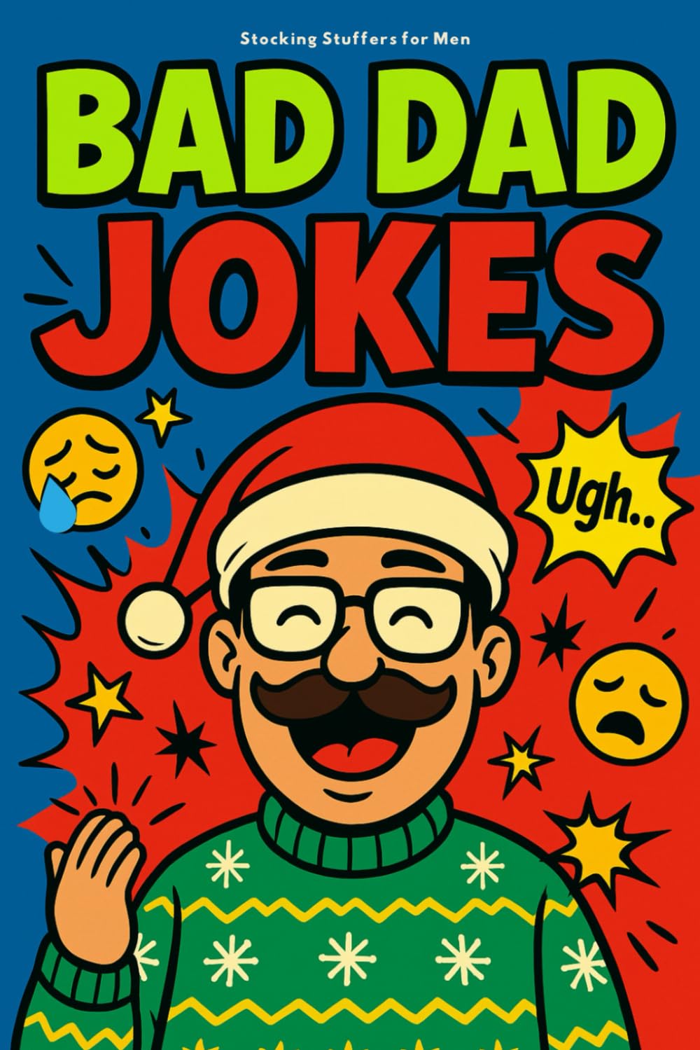 Stocking Stuffers for Men: Bad Dad Jokes Book: The Funniest Christmas Gag Gift for Men – A Hilarious White Elephant Present Loaded with Awful Dad Jokes, Cringe Humor & Groan-Worthy Laughs