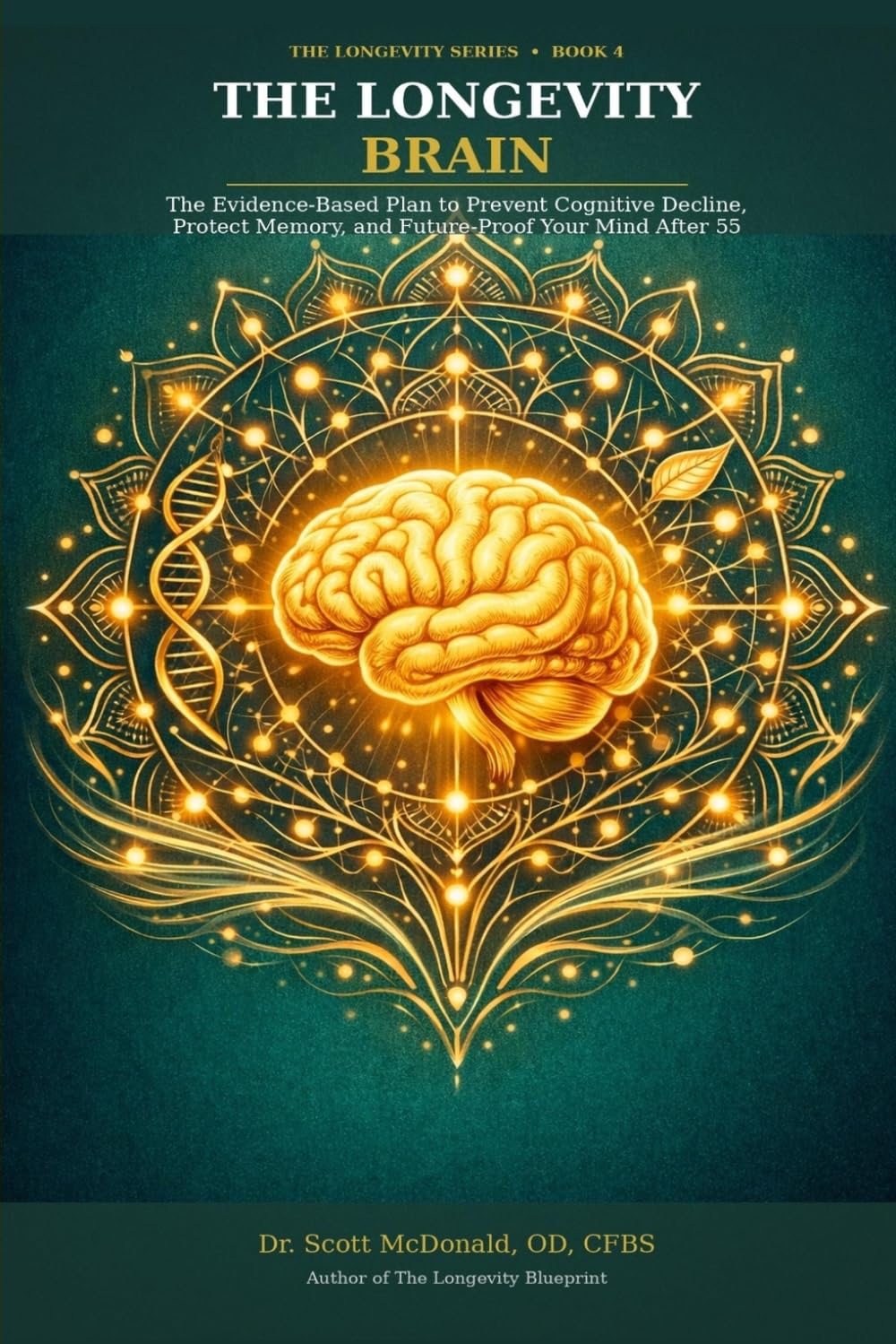 THE LONGEVITY BRAIN: The Evidence-Based Plan to Prevent Cognitive Decline, Protect Memory, and Future-Proof Your Mind After 55