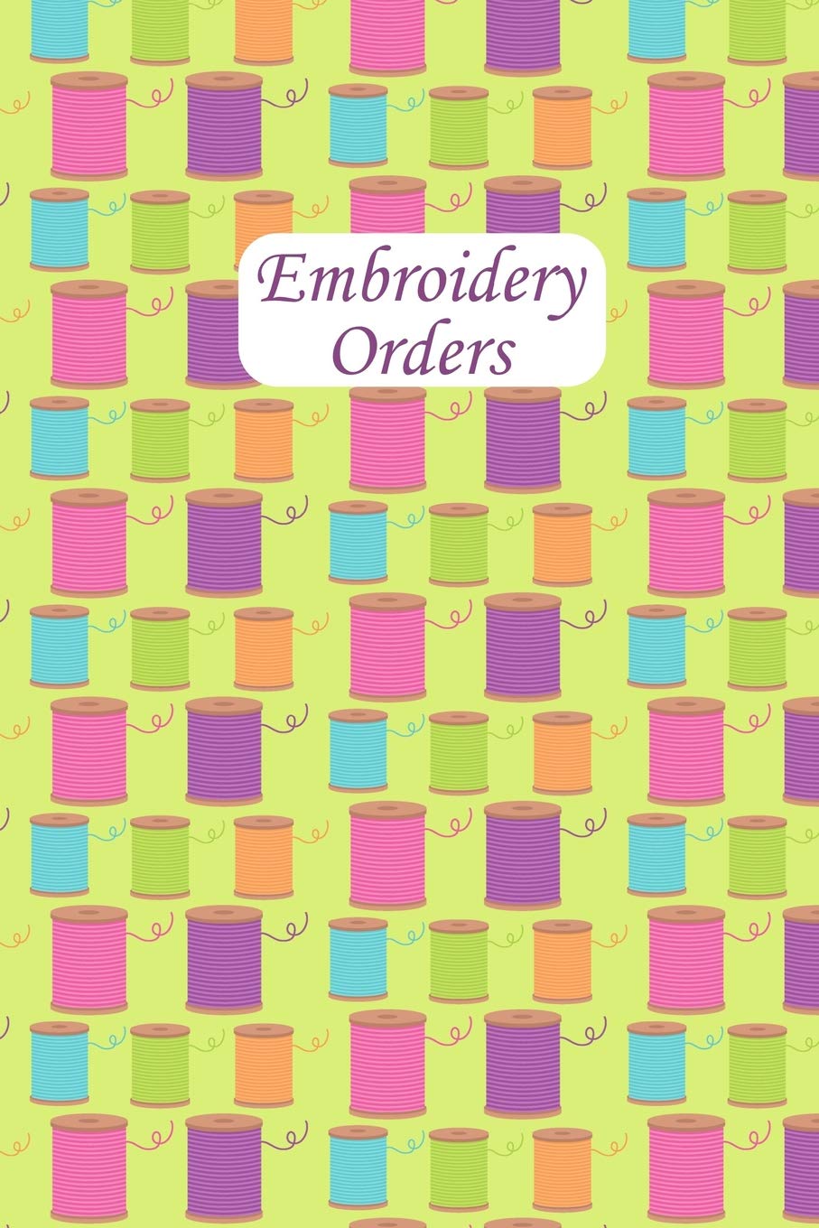 Embroidery Orders: Notebook for recording customer orders I for embroidery projects I Embroidery orders