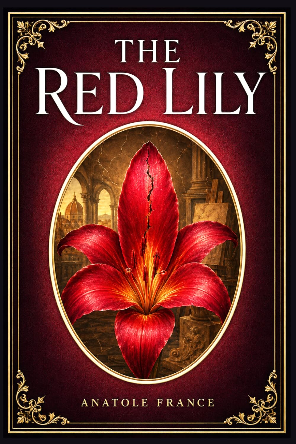 The Red Lily: A refined French romance of forbidden passion, jealous devotion, Parisian society, and Florentine beauty, written with irony, elegance, and emotional restraint