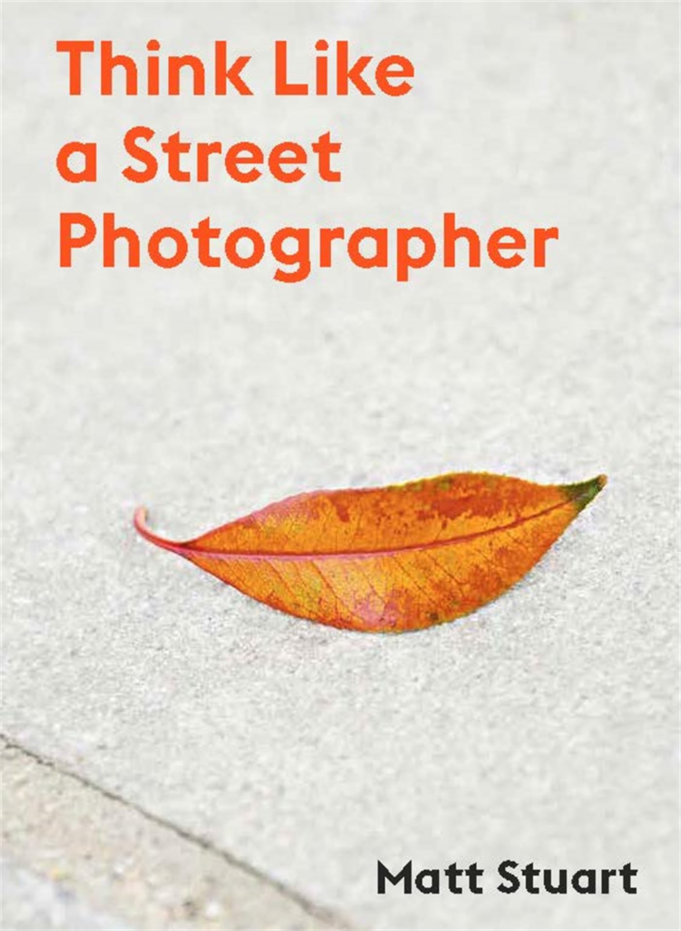 THINK LIKE A STREET PHOTOGRAPHER Paperback – 11 March 2021