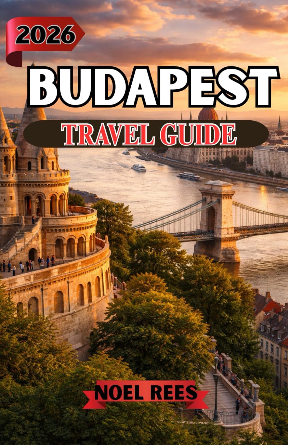 BUDAPEST TRAVEL GUIDE 2026: Discover Historic Landmarks, Thermal Baths, Local Cuisine, Scenic Views, and Practical Travel Tips for an Unforgettable Hungarian Experience
