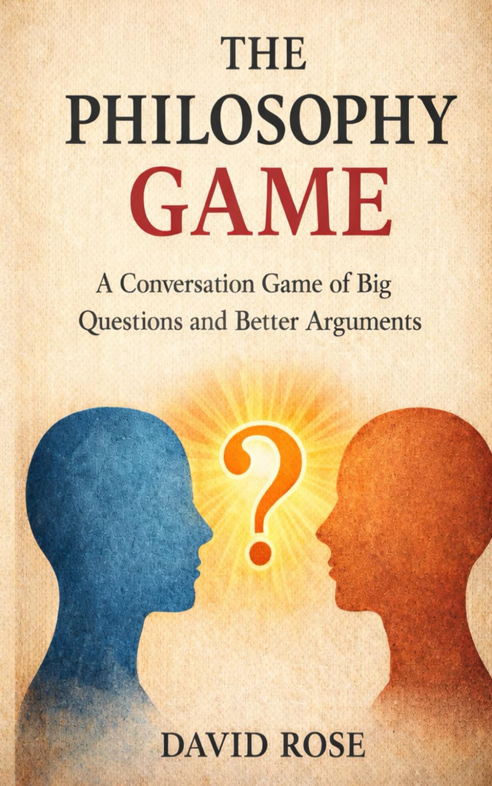 The Philosophy Game: A Conversation Game of Big Questions and Better Arguments