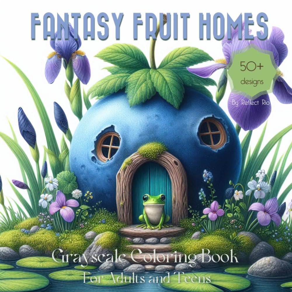 Fantasy Fruit Homes Grayscale Coloring Book: Featuring Whimsical Houses with flowers and cute animals - Suitable for Teens and Adults for Relaxation and Stress Relief