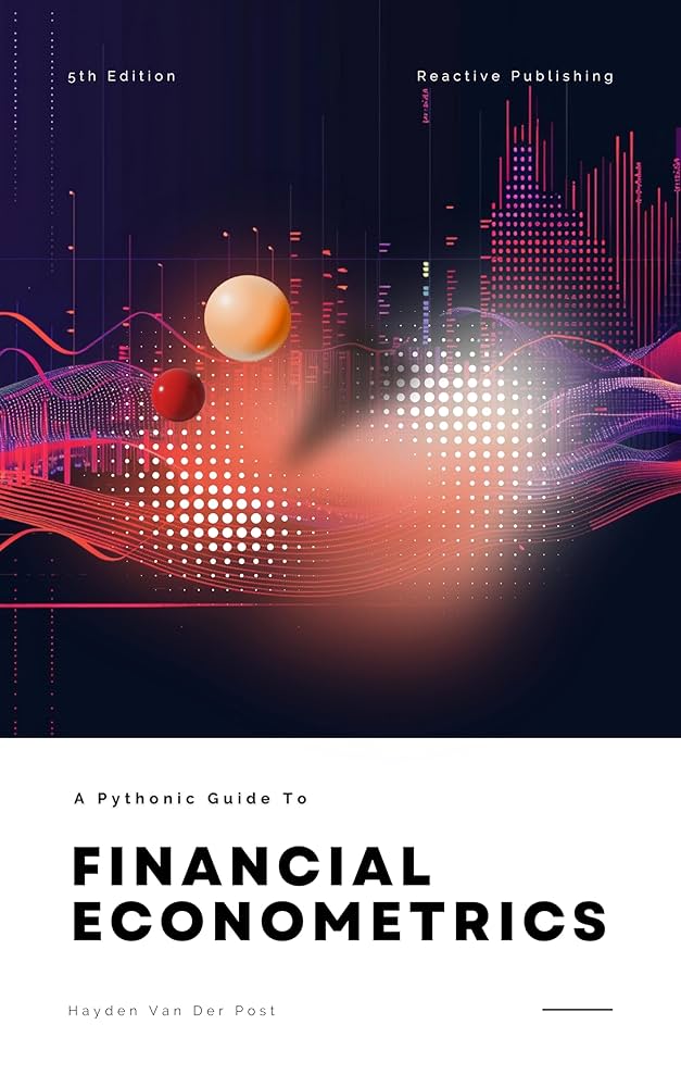 Financial Econometrics with Python: A Pythonic Guide for