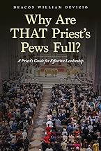 Why Are THAT Priest's Pews Full?: A Priest's Guide for Effective Leadership