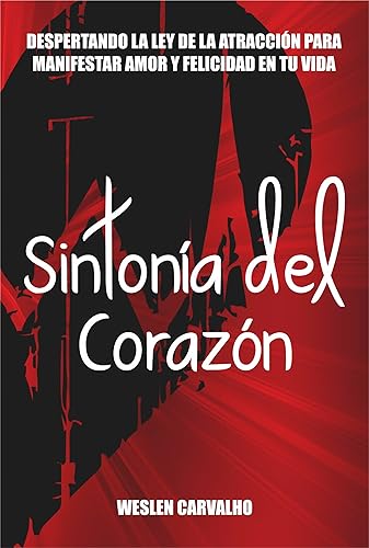 Sintonía del Corazón: Despertando la Ley de la Atracción para Manifestar Amor y Felicidad en tu Vida (Sintonía: Despertando la Energía del Universo en Tu Vida nº 1) (Spanish Edition)