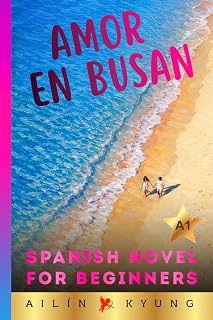 Spanish Novels for Beginners: Love in Busan (Short Stories for Beginners) – Easy Spanish Novel for Adults, A1 Graded Reader, Romance (Spanish Edition) (Spanish Novel Series)