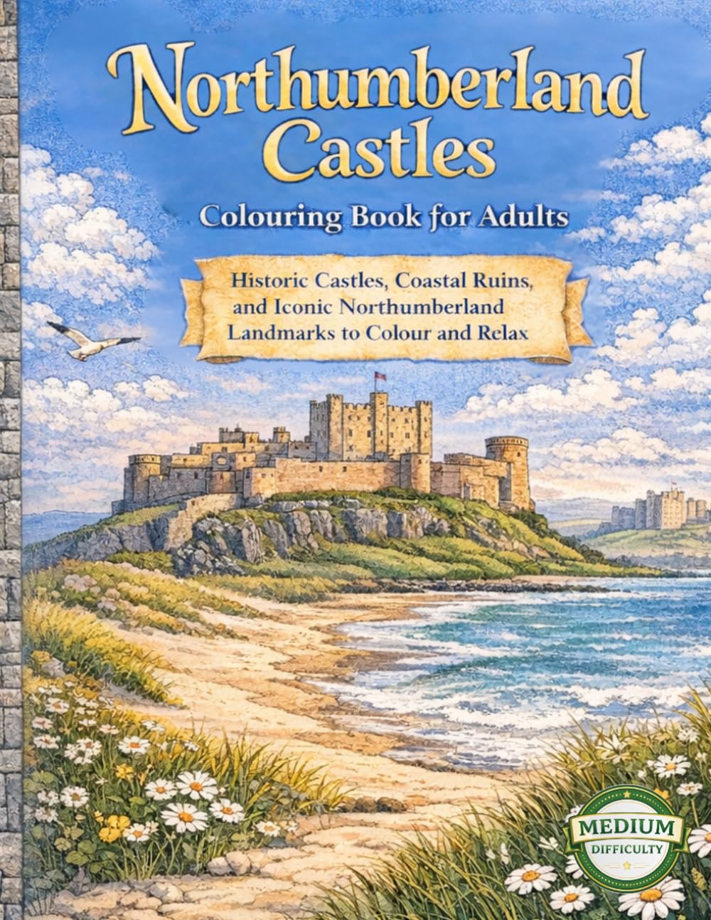 NORTHUMBERLAND CASTLES COLOURING BOOK FOR ADULTS: Historic Castles, Coastal Ruins, and Iconic Northumberland Landmarks to Colour and Relax