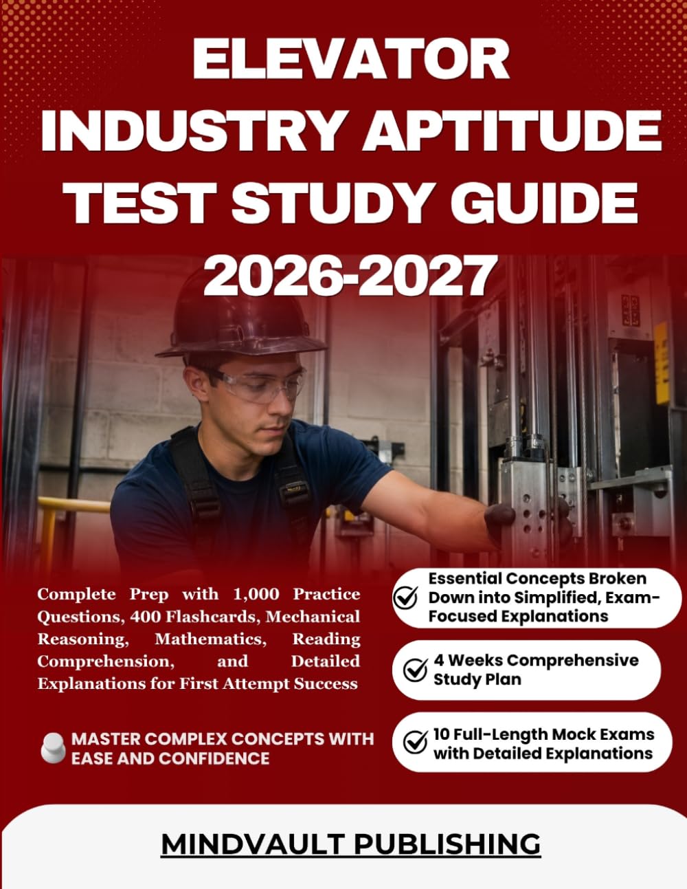 ELEVATOR INDUSTRY APTITUDE TEST STUDY GUIDE 2026-2027: Complete Prep with 1,000 Practice Questions, 400 Flashcards, Mechanical Reasoning, Mathematics, ... Explanations for First Attempt Success