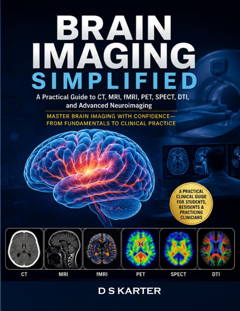 BRAIN IMAGING SIMPLIFIED Vol - ONE: A Practical Guide to Brain CT, MRI, Emergency Neuroimaging, Stroke Imaging, Tumor Imaging, and Advanced Neuroimaging: 8 (Doctor's Clinical Decoded)