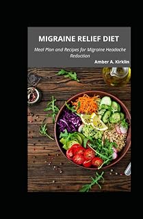 Migraine Relief Diet: Meal Plan and Recipes for Migraine Headache Reduction