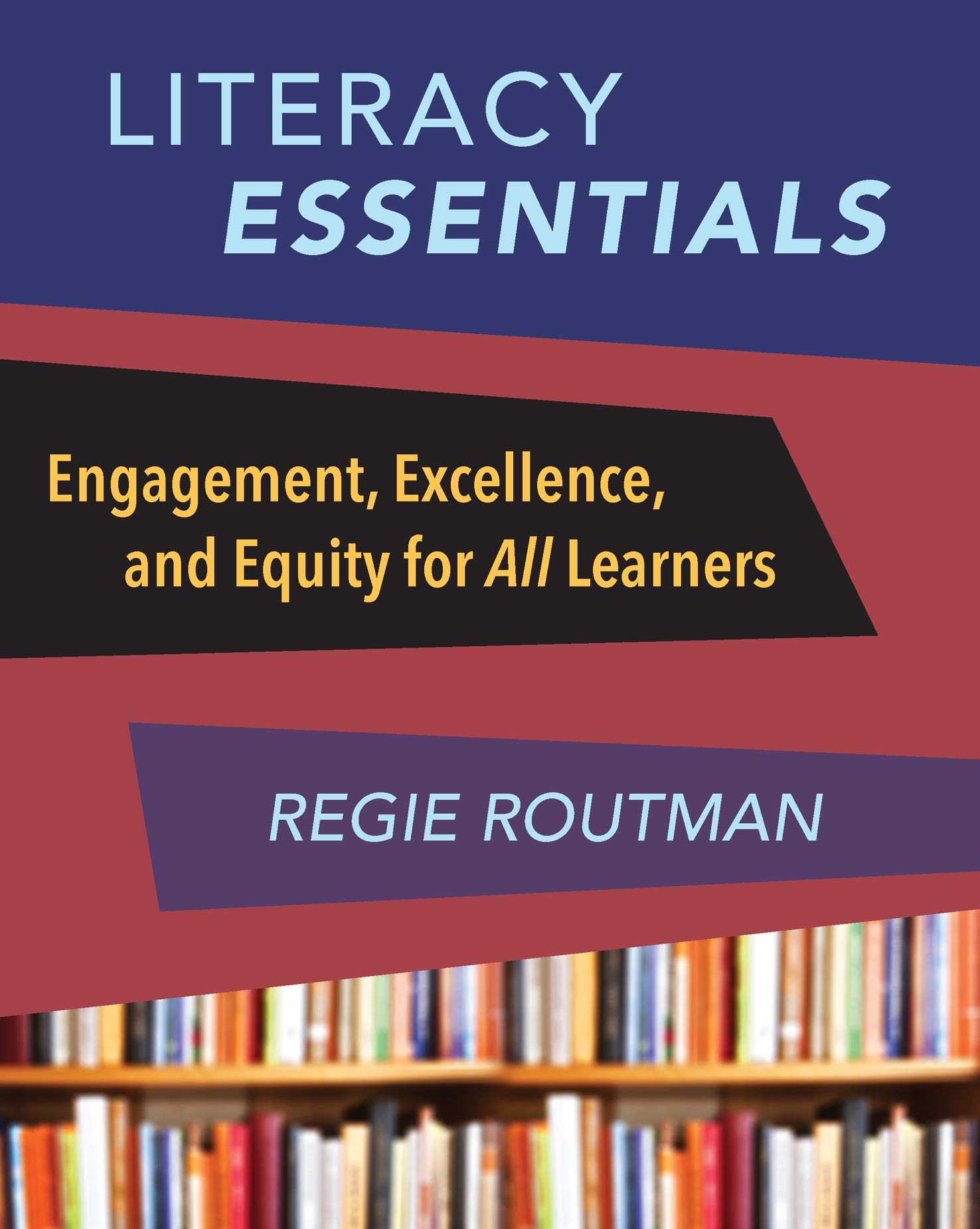 Literacy Essentials: Engagement, Excellence and Equity for All Learners