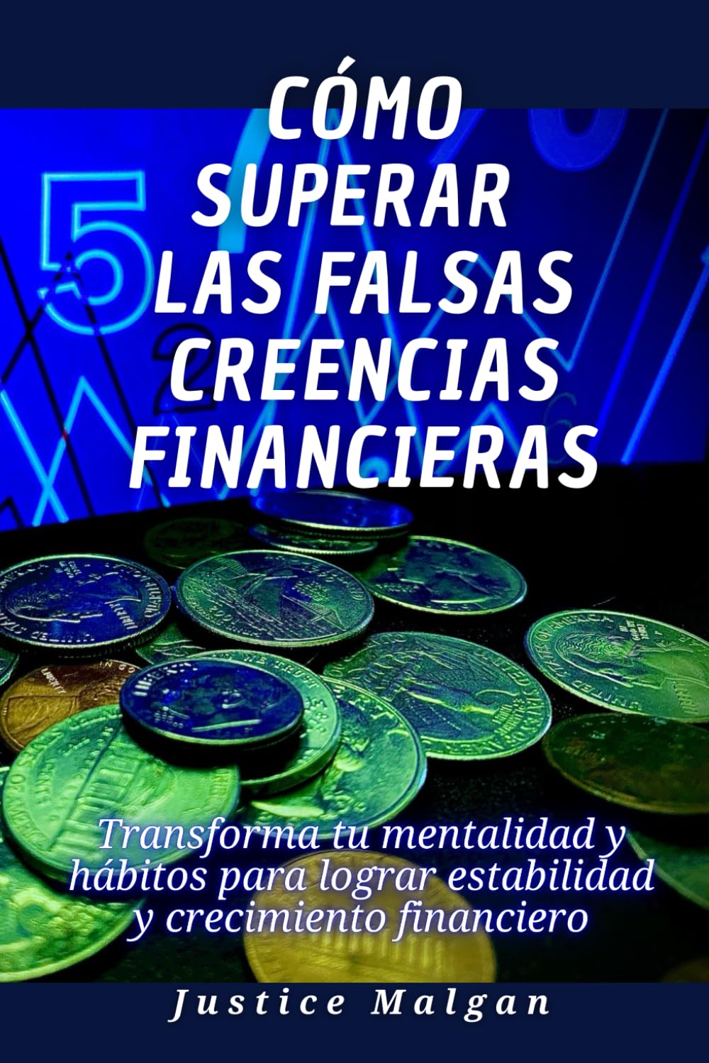 Cómo superar las falsas creencias financieras: Transforma tu mentalidad y hábitos para lograr estabilidad y crecimiento financiero