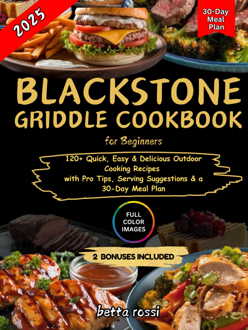 Blackstone Griddle Cookbook For Beginners: 120+ Quick, Easy & Delicious Outdoor Cooking Recipes with Pro Tips, Serving Suggestions & a 30-Day Meal Plan