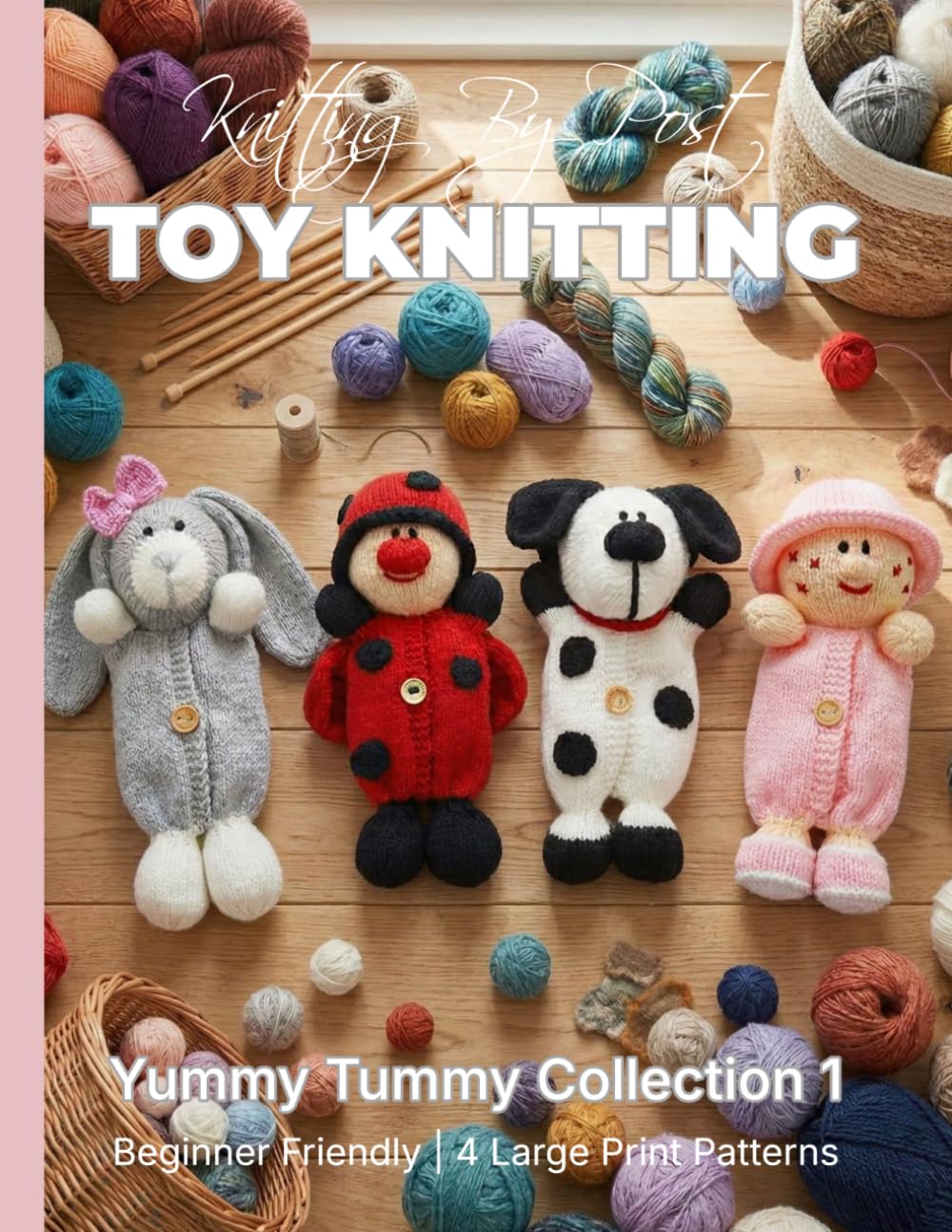 Knitting by Post: Yummy Tummy Collection 1 – 4 Easy-to-Follow Large Print Toy Designs (LARGE PRINT Knitting by Post)