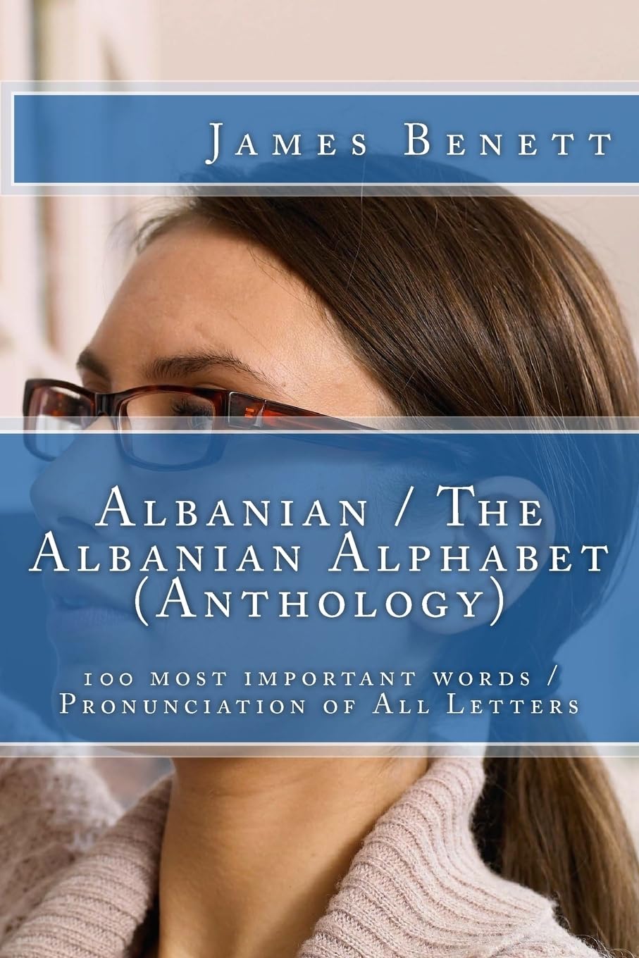 Albanian / The Albanian Alphabet (Anthology): 100 most important words / Pronunciation of All Letters