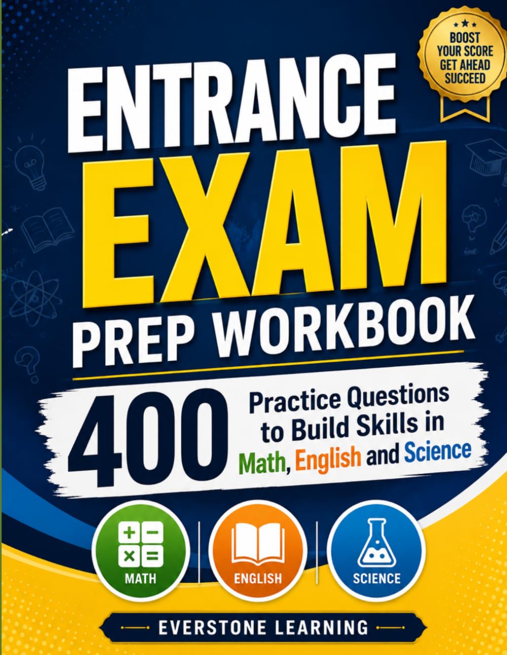 Entrance Exam Prep Workbook: 400 Practice Questions to Build Skills in Math, English and Science