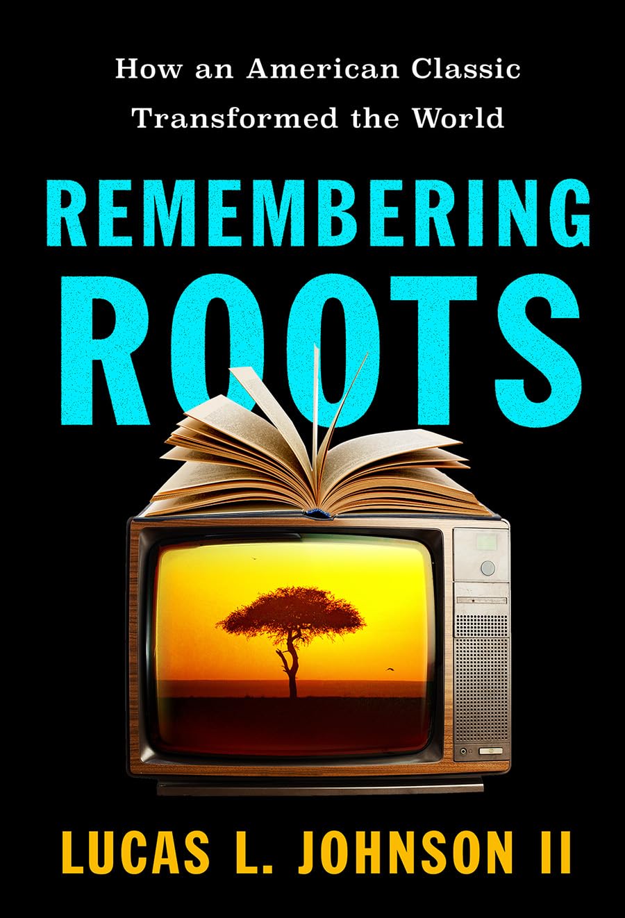 Remembering Roots: How an American Classic Transformed the World      Hardcover – June 16, 2026