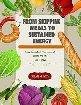 FROM SKIPPING MEALS TO SUSTAINED ENERGY: How Consistent Nourishment Helped me Heal and Thrive