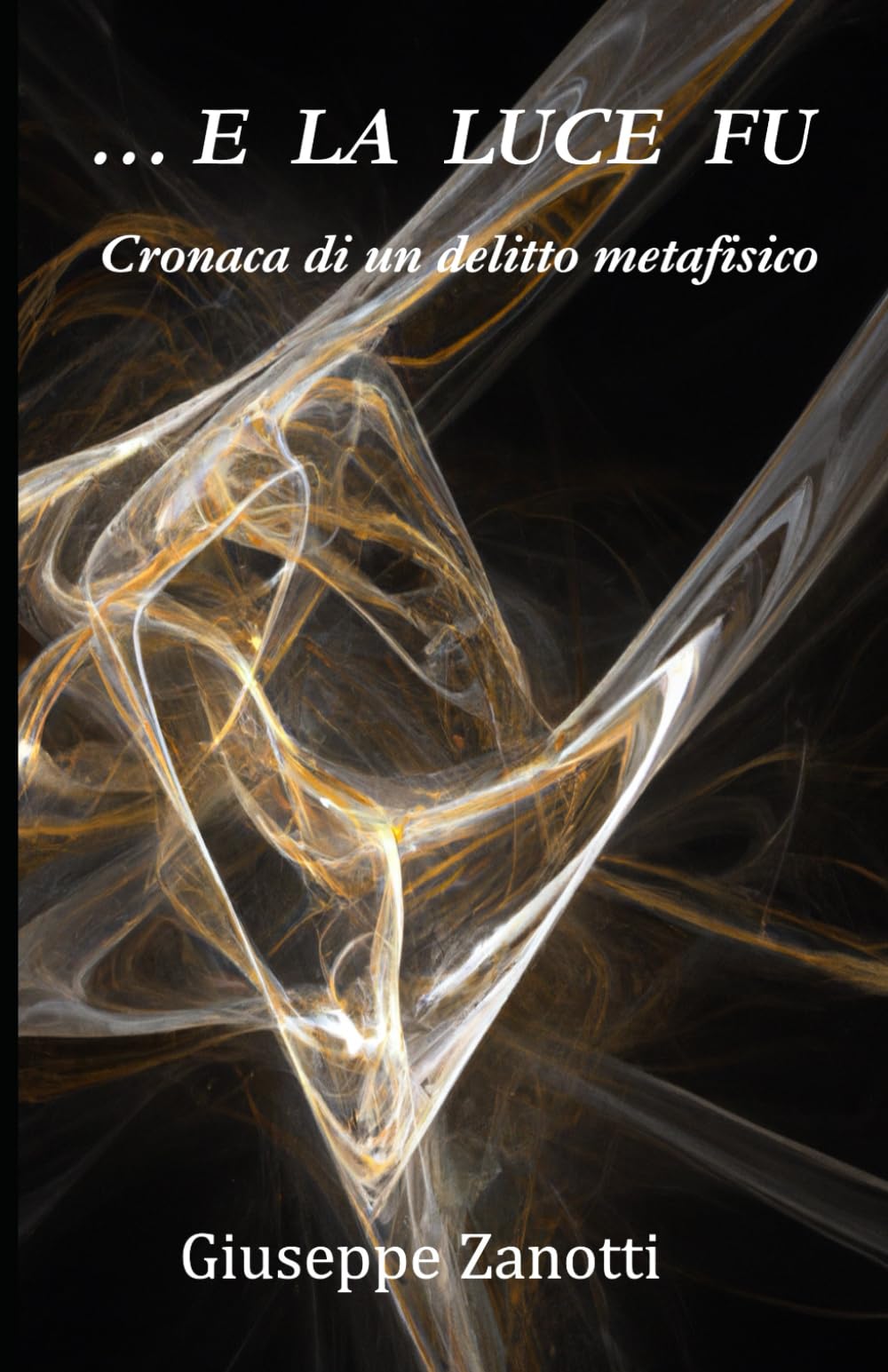 Giuseppe Zanotti… E LA LUCE FU: Cronaca di un delitto metafisico