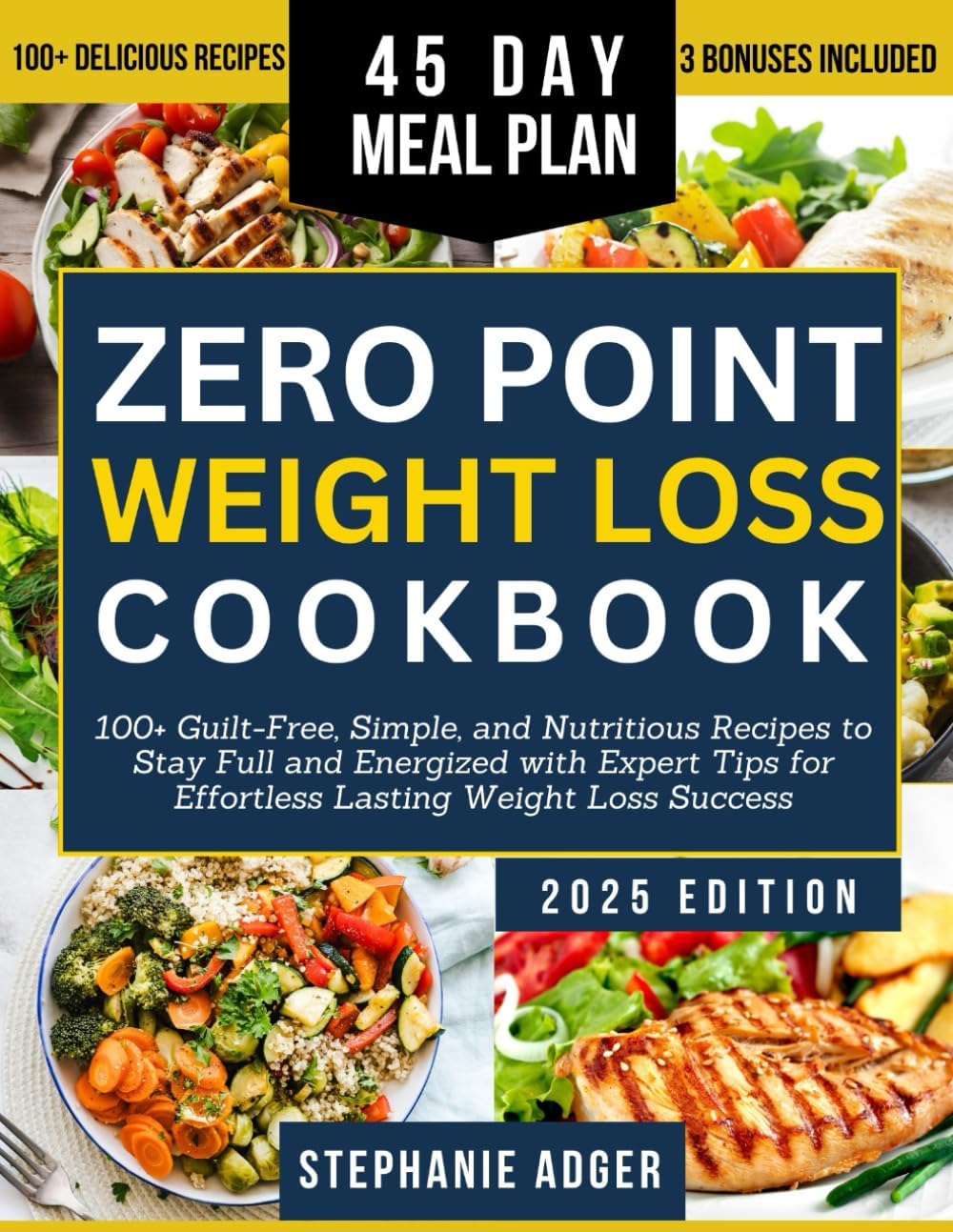 ZERO POINT WEIGHT LOSS COOKBOOK: 100+ Guilt-Free, Simple, and Nutritious Recipes to Stay Full and Energized with Expert Tips for Effortless Lasting Weight Loss Success